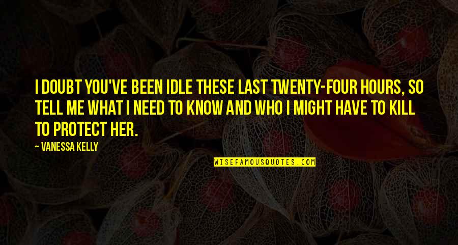 Jay Lebow Quotes By Vanessa Kelly: I doubt you've been idle these last twenty-four Jay Lebow Quotes By Vanessa Kelly: I doubt you've been idle these last twenty-four