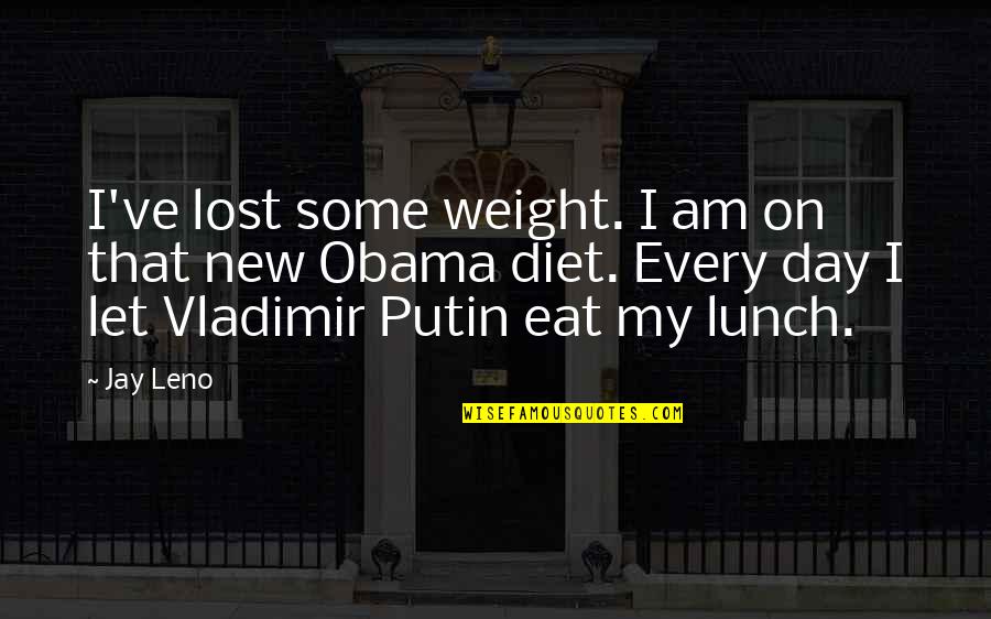 Jay Leno Quotes By Jay Leno: I've lost some weight. I am on that