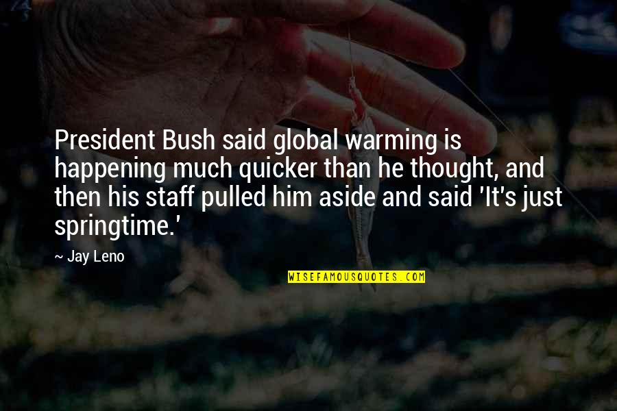 Jay Leno Quotes By Jay Leno: President Bush said global warming is happening much