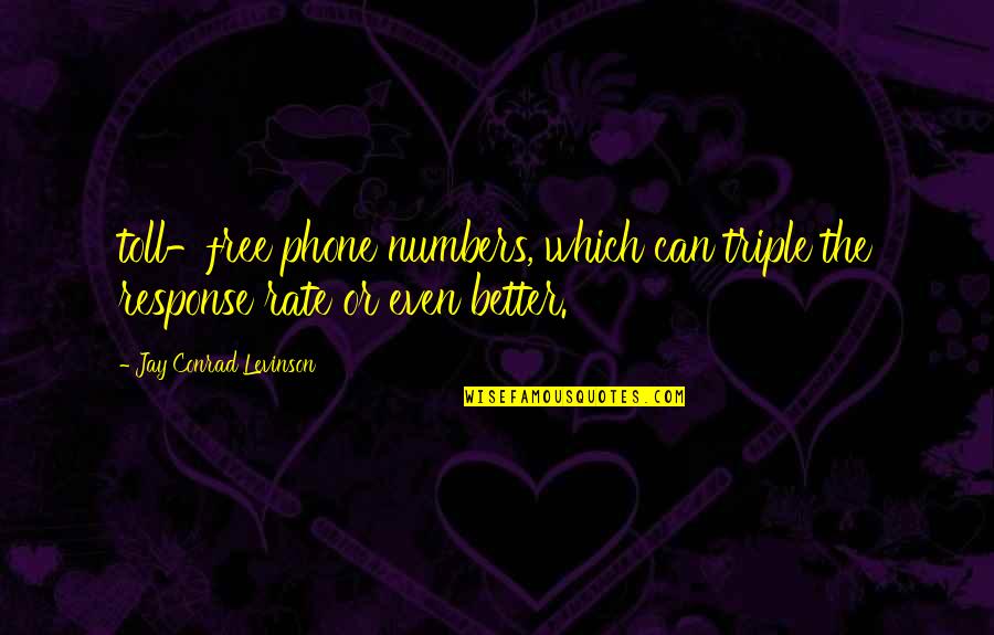 Jay Levinson Quotes By Jay Conrad Levinson: toll-free phone numbers, which can triple the response