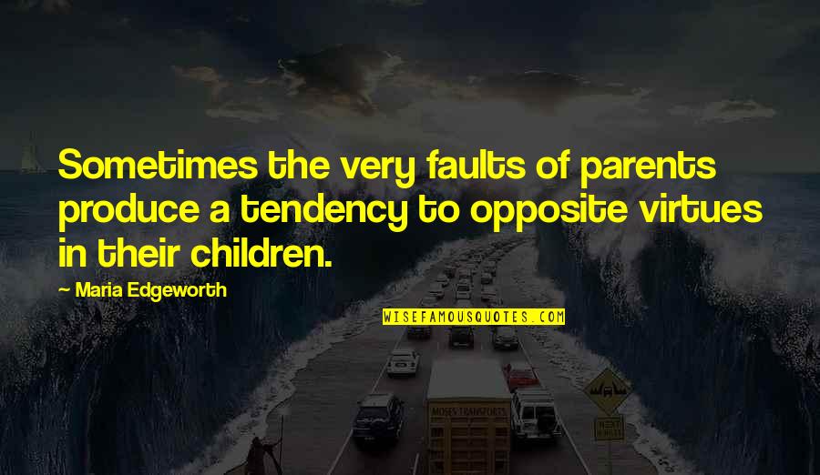 Jay Macleod Quotes By Maria Edgeworth: Sometimes the very faults of parents produce a
