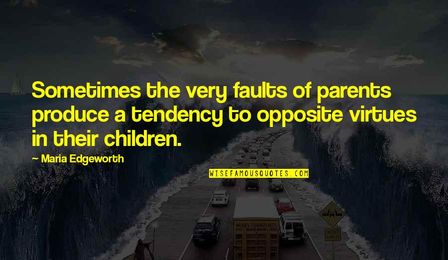 Jay Macleod Quotes By Maria Edgeworth: Sometimes the very faults of parents produce a Jay Macleod Quotes By Maria Edgeworth: Sometimes the very faults of parents produce a