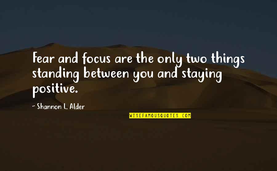 Jay Macleod Quotes By Shannon L. Alder: Fear and focus are the only two things