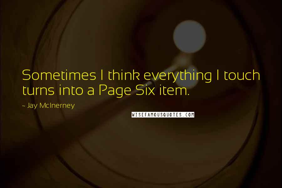 Jay McInerney quotes: Sometimes I think everything I touch turns into a Page Six item.