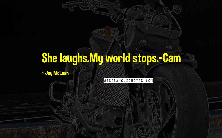 Jay McLean quotes: She laughs.My world stops.-Cam