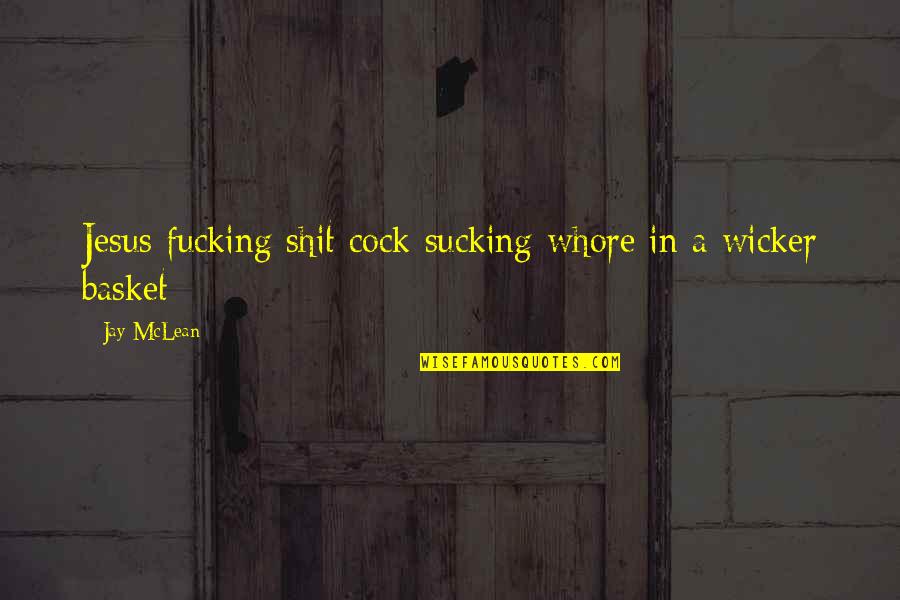 Jay Mclean Quotes By Jay McLean: Jesus fucking shit cock sucking whore in a