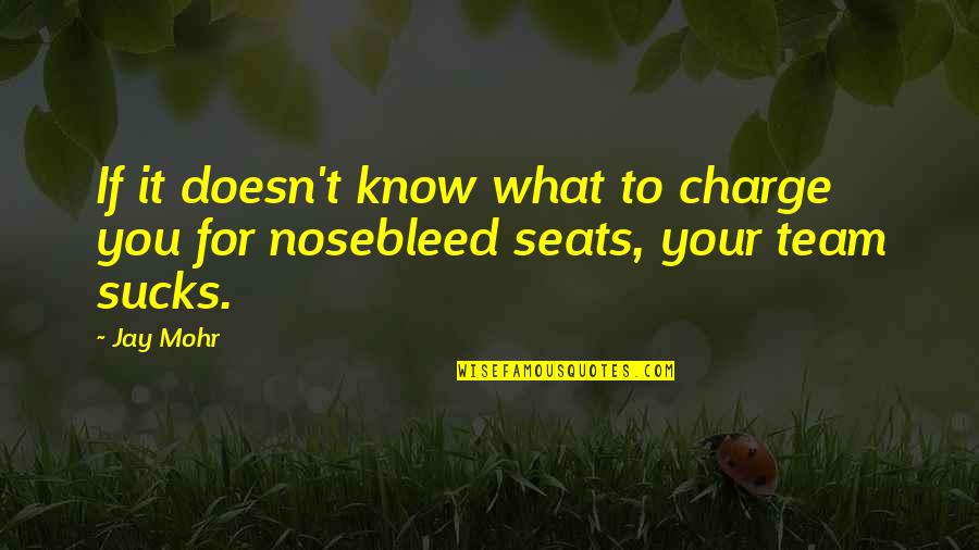 Jay Mohr Quotes By Jay Mohr: If it doesn't know what to charge you