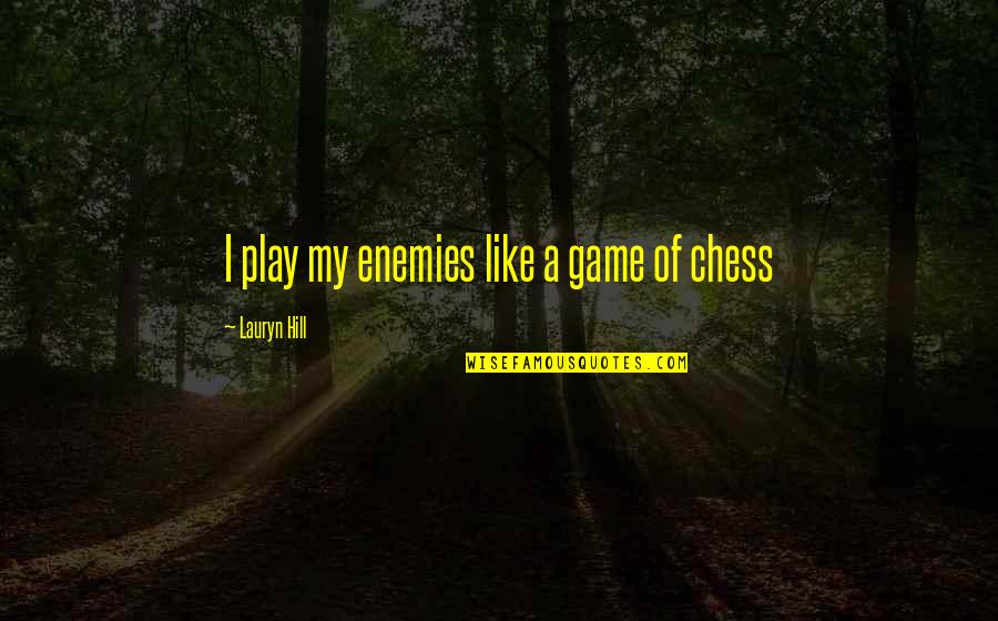 Jay Mohr Sports Quotes By Lauryn Hill: I play my enemies like a game of