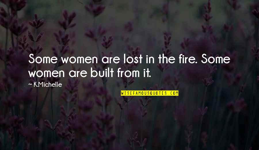 Jay Panti Hugot Quotes By K.Michelle: Some women are lost in the fire. Some