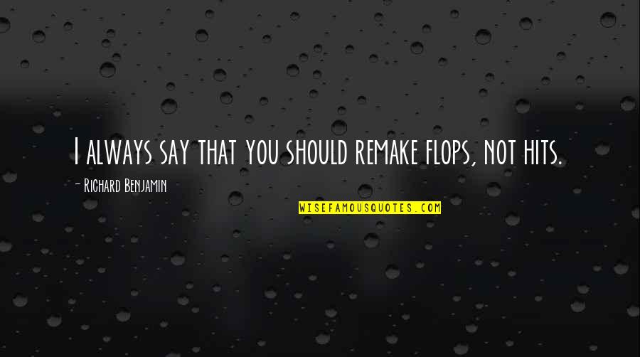 Jay Papasan Quotes By Richard Benjamin: I always say that you should remake flops,