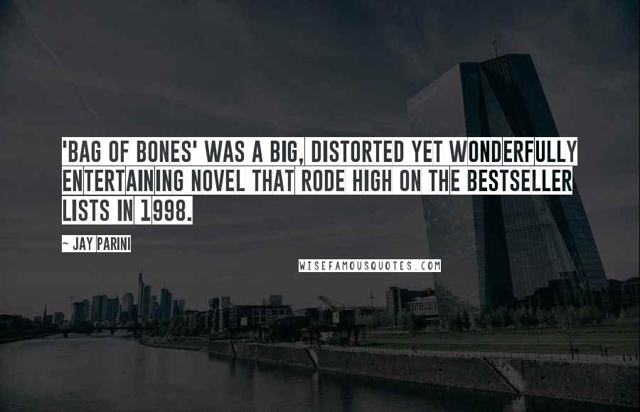 Jay Parini quotes: 'Bag of Bones' was a big, distorted yet wonderfully entertaining novel that rode high on the bestseller lists in 1998.