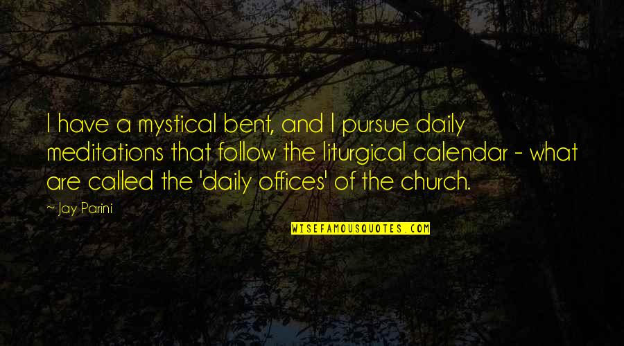 Jay Parini Quotes By Jay Parini: I have a mystical bent, and I pursue