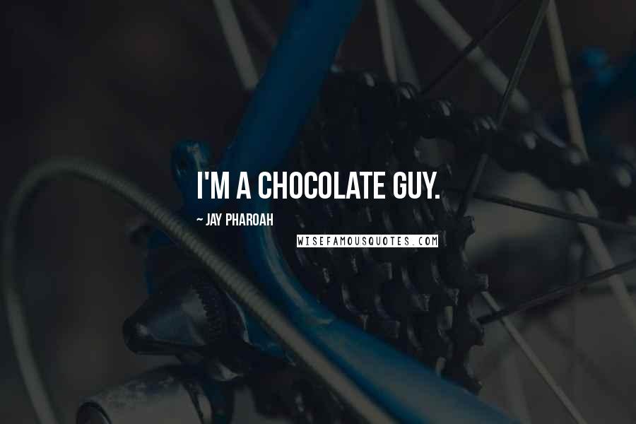 Jay Pharoah quotes: I'm a chocolate guy.