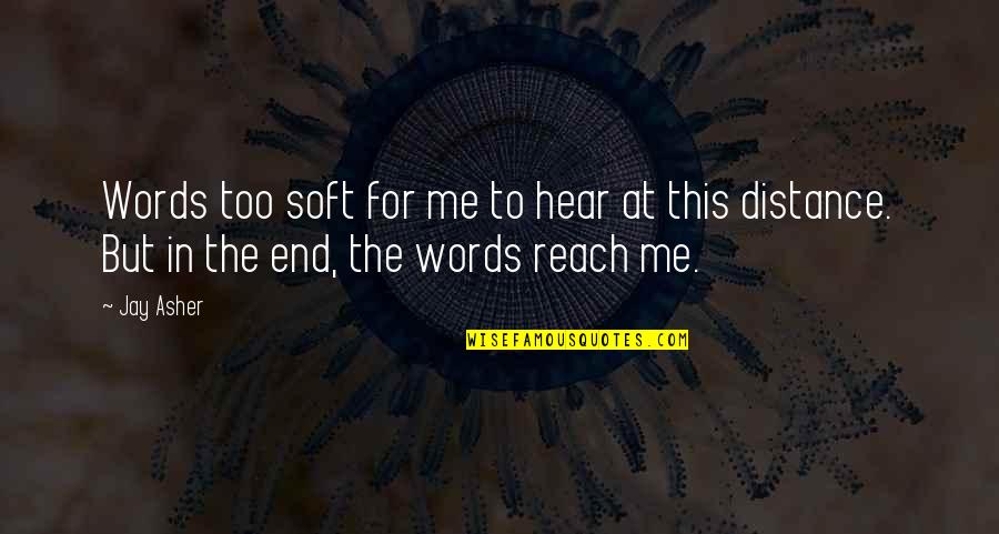 Jay Quotes By Jay Asher: Words too soft for me to hear at