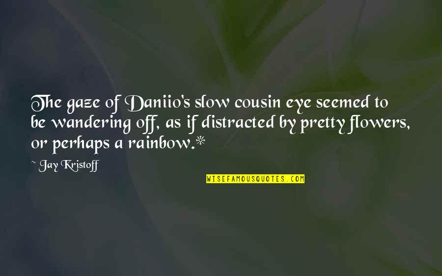 Jay Quotes By Jay Kristoff: The gaze of Daniio's slow cousin eye seemed