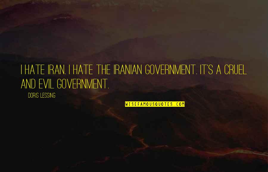 Jay Vasavada Quotes By Doris Lessing: I hate Iran. I hate the Iranian government.