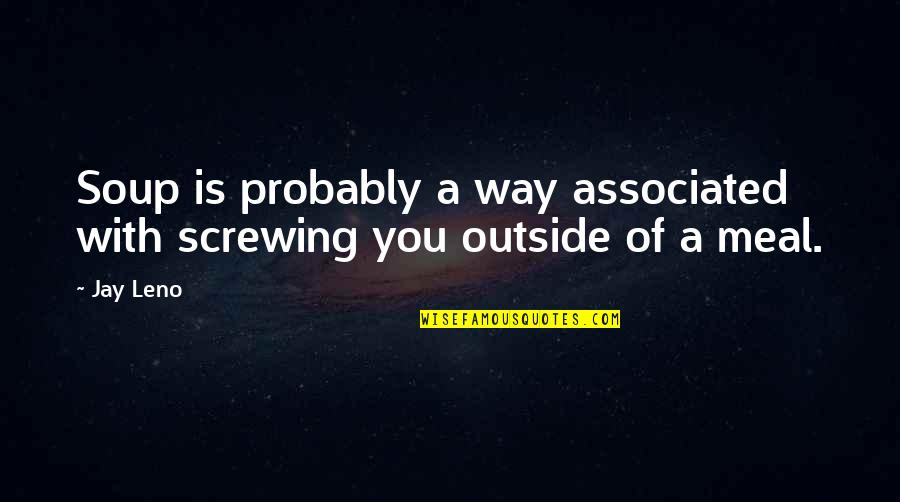 Jay Z Best Quotes By Jay Leno: Soup is probably a way associated with screwing