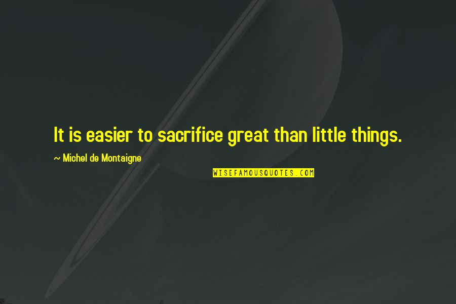 Jay Z Brother Quotes By Michel De Montaigne: It is easier to sacrifice great than little