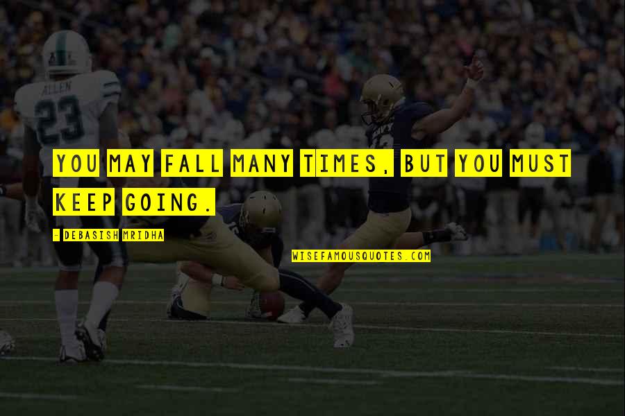 Jay Z Im A Businessman Quote Quotes By Debasish Mridha: You may fall many times, but you must Jay Z Im A Businessman Quote Quotes By Debasish Mridha: You may fall many times, but you must