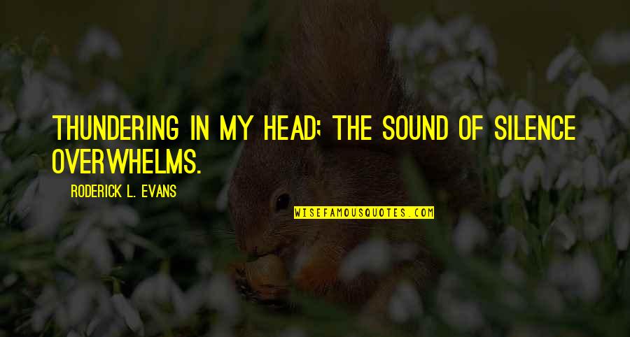 Jay Z Inspiring Quotes By Roderick L. Evans: Thundering in my head; the sound of silence Jay Z Inspiring Quotes By Roderick L. Evans: Thundering in my head; the sound of silence