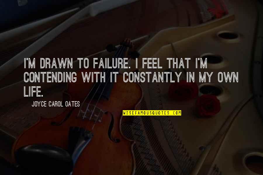 Jay Z Love Lyrics Quotes By Joyce Carol Oates: I'm drawn to failure. I feel that I'm