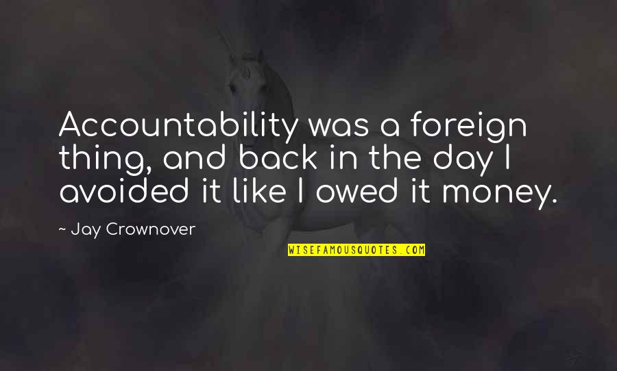 Jay Z Money Quotes By Jay Crownover: Accountability was a foreign thing, and back in