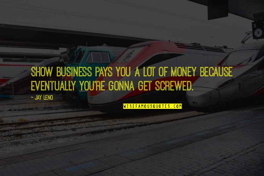 Jay Z Money Quotes By Jay Leno: Show business pays you a lot of money