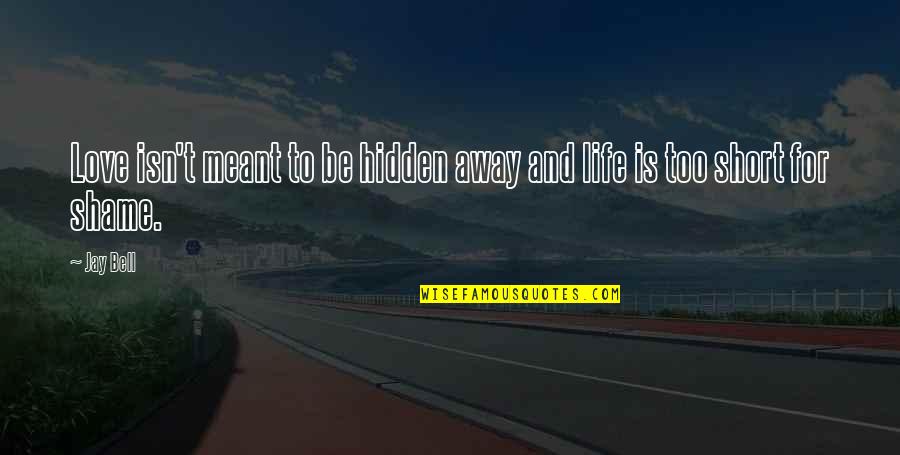 Jay Z On Life Quotes By Jay Bell: Love isn't meant to be hidden away and
