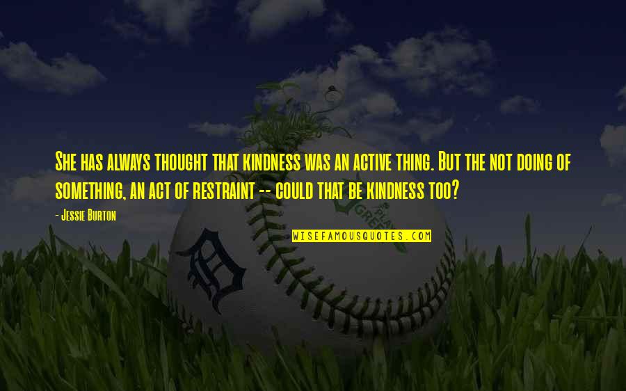 Jay Z On Success Quotes By Jessie Burton: She has always thought that kindness was an Jay Z On Success Quotes By Jessie Burton: She has always thought that kindness was an