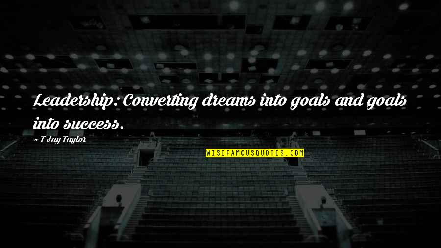 Jay Z On Success Quotes By T Jay Taylor: Leadership: Converting dreams into goals and goals into