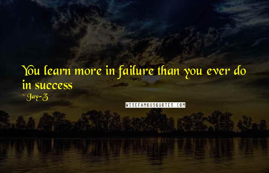 Jay-Z quotes: You learn more in failure than you ever do in success