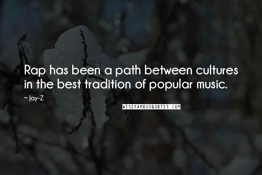 Jay-Z quotes: Rap has been a path between cultures in the best tradition of popular music.