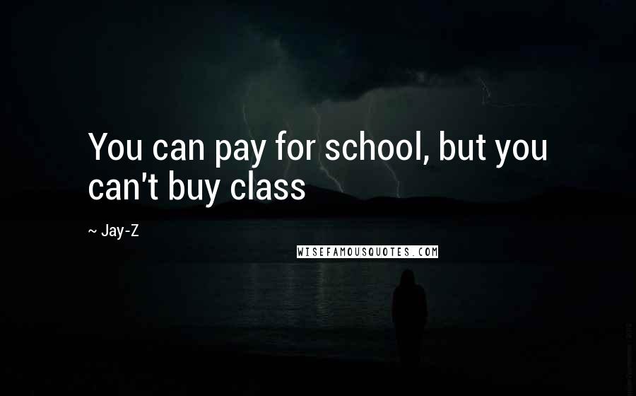 Jay-Z quotes: You can pay for school, but you can't buy class
