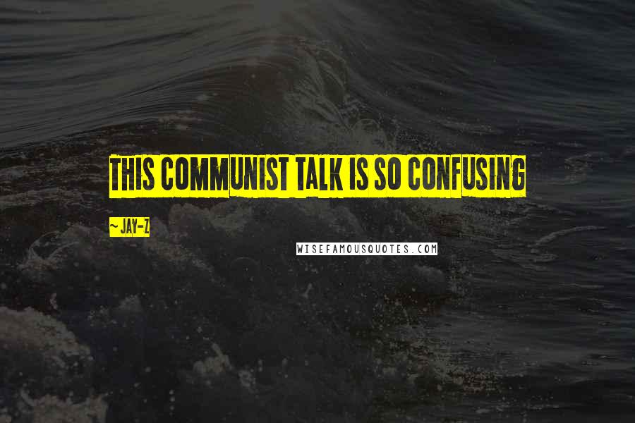 Jay-Z quotes: This communist talk is so confusing