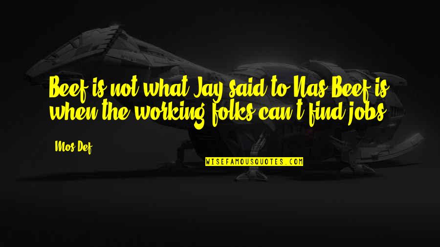 Jay Z Rap Quotes By Mos Def: Beef is not what Jay said to Nas;Beef