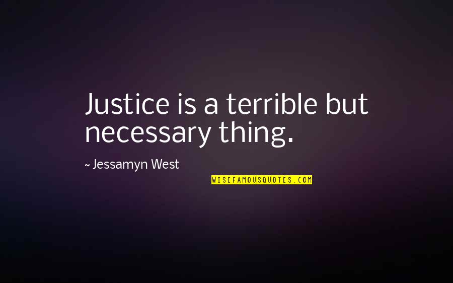 Jay Z Song Quotes By Jessamyn West: Justice is a terrible but necessary thing.