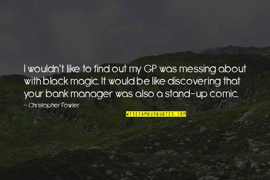 Jay Z Yankee Quotes By Christopher Fowler: I wouldn't like to find out my GP Jay Z Yankee Quotes By Christopher Fowler: I wouldn't like to find out my GP