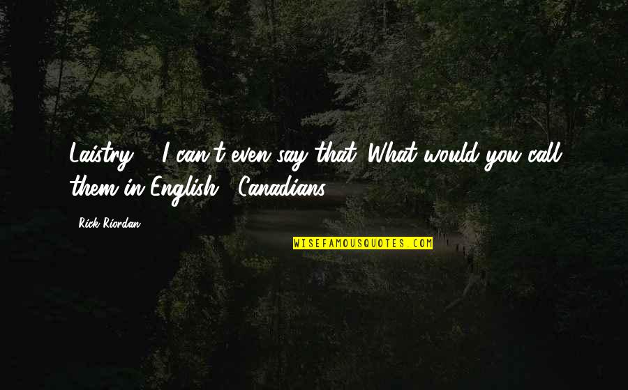 Jaya Parvati Vrat Quotes By Rick Riordan: Laistry ... I can't even say that. What