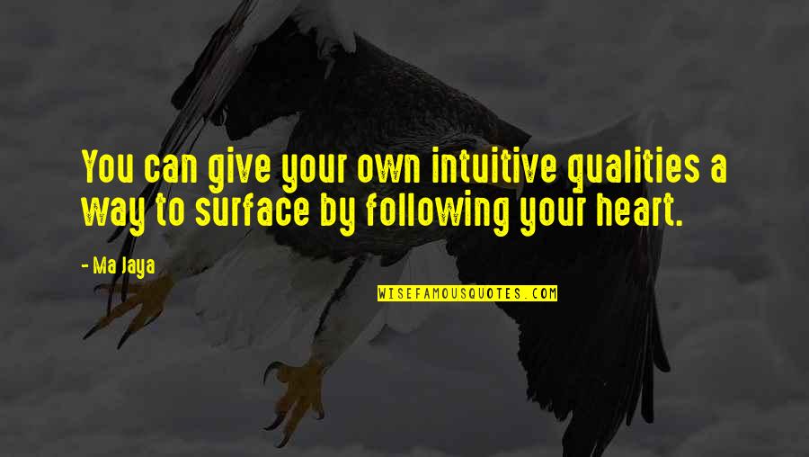 Jaya Quotes By Ma Jaya: You can give your own intuitive qualities a