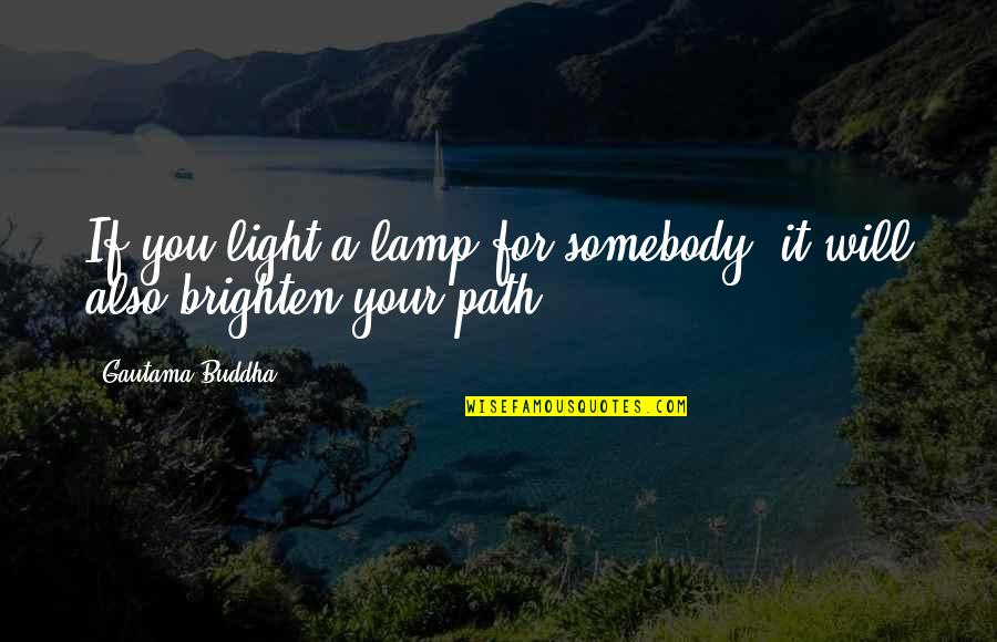 Jaya Row Quotes By Gautama Buddha: If you light a lamp for somebody, it