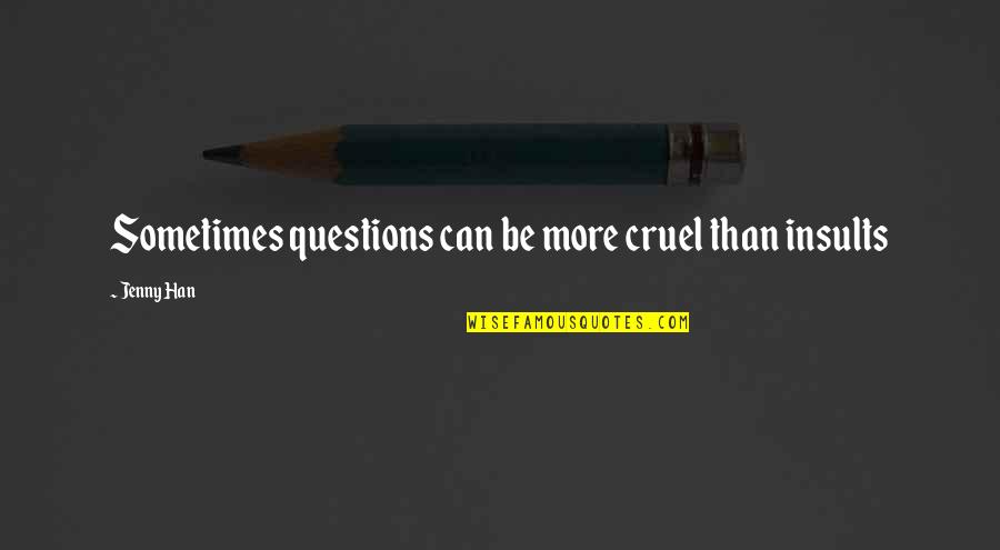 Jayadeva Institute Quotes By Jenny Han: Sometimes questions can be more cruel than insults