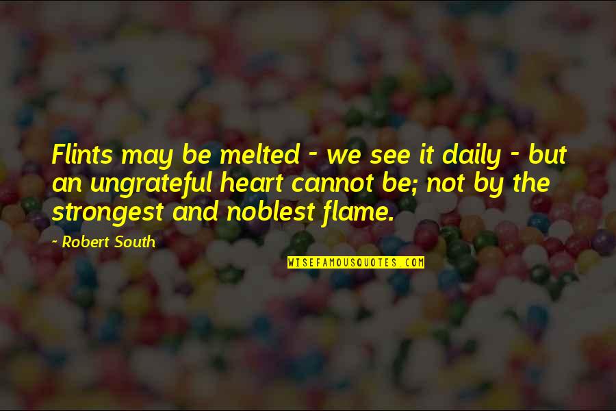 Jayadinath Quotes By Robert South: Flints may be melted - we see it