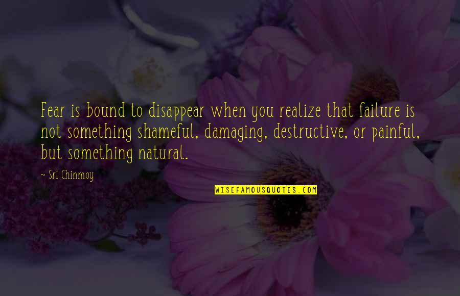 Jayadratha Quotes By Sri Chinmoy: Fear is bound to disappear when you realize