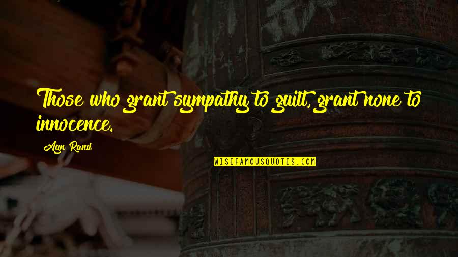 Jayakody Arachchige Quotes By Ayn Rand: Those who grant sympathy to guilt, grant none