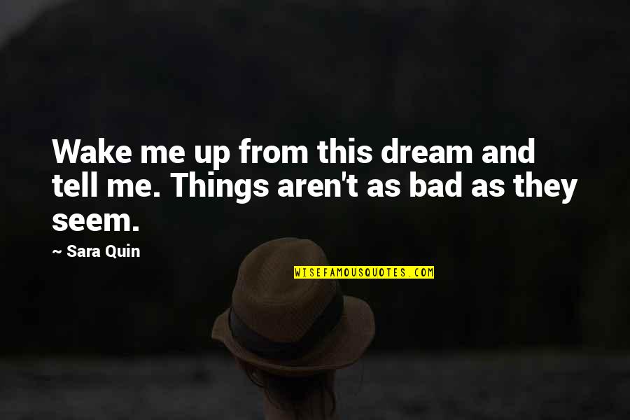 Jayakrishnan Kanoth Quotes By Sara Quin: Wake me up from this dream and tell
