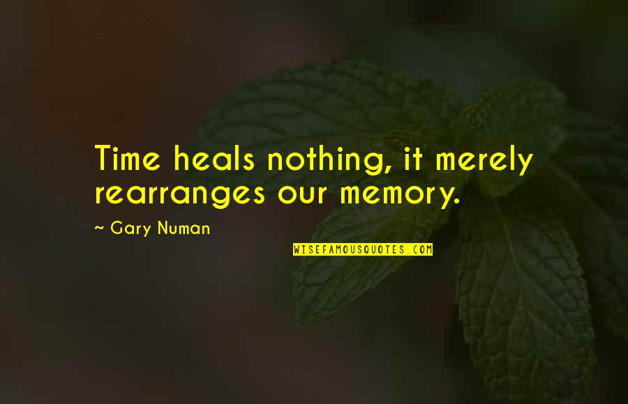 Jayakumar Rajadas Quotes By Gary Numan: Time heals nothing, it merely rearranges our memory.