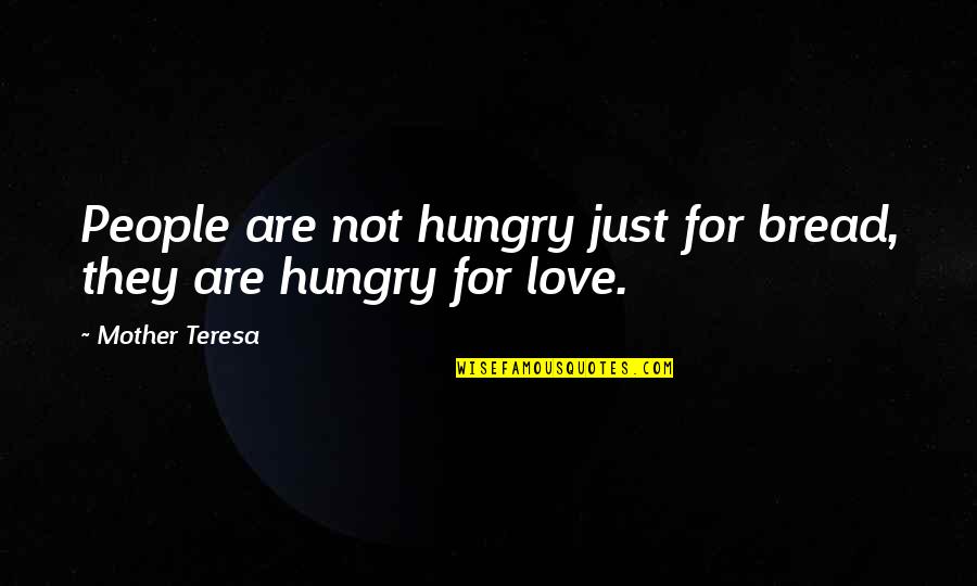 Jayakumar Rajadas Quotes By Mother Teresa: People are not hungry just for bread, they