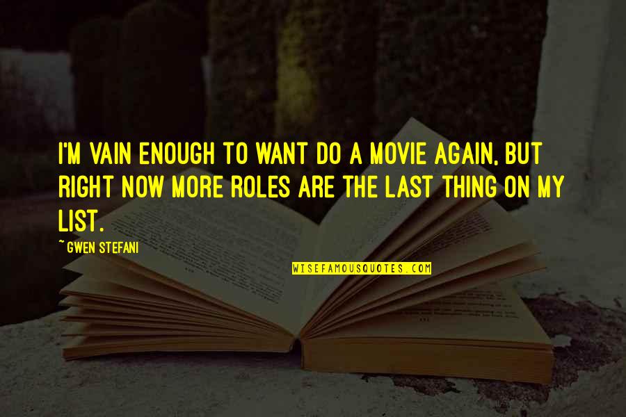 Jayalah Persibku Quotes By Gwen Stefani: I'm vain enough to want do a movie Jayalah Persibku Quotes By Gwen Stefani: I'm vain enough to want do a movie