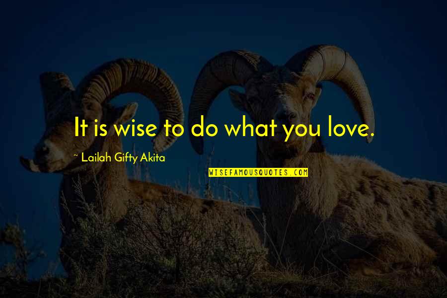 Jayalah Persibku Quotes By Lailah Gifty Akita: It is wise to do what you love.