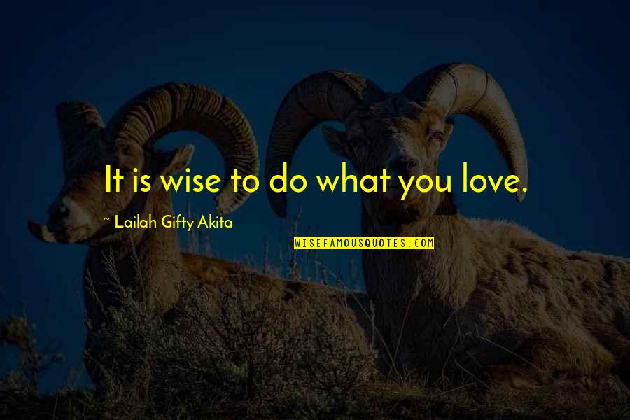 Jayalah Persibku Quotes By Lailah Gifty Akita: It is wise to do what you love. Jayalah Persibku Quotes By Lailah Gifty Akita: It is wise to do what you love.